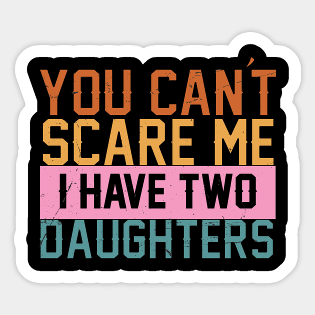 you cant scare me i have two daughters Sticker by Charlotte123